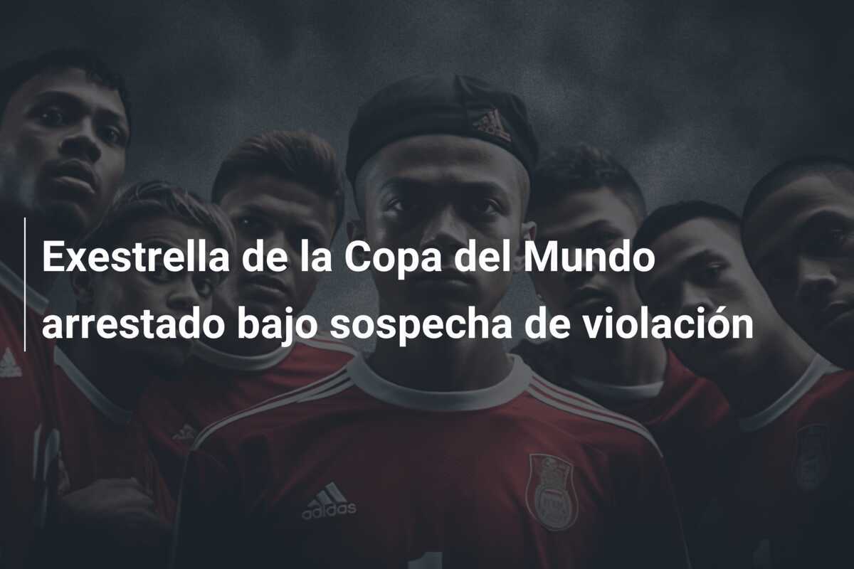 Exestrella de la Copa del Mundo arrestado bajo sospecha de violación