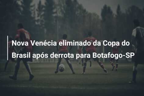 Nova Venécia eliminado da Copa do Brasil após derrota para Botafogo-SP