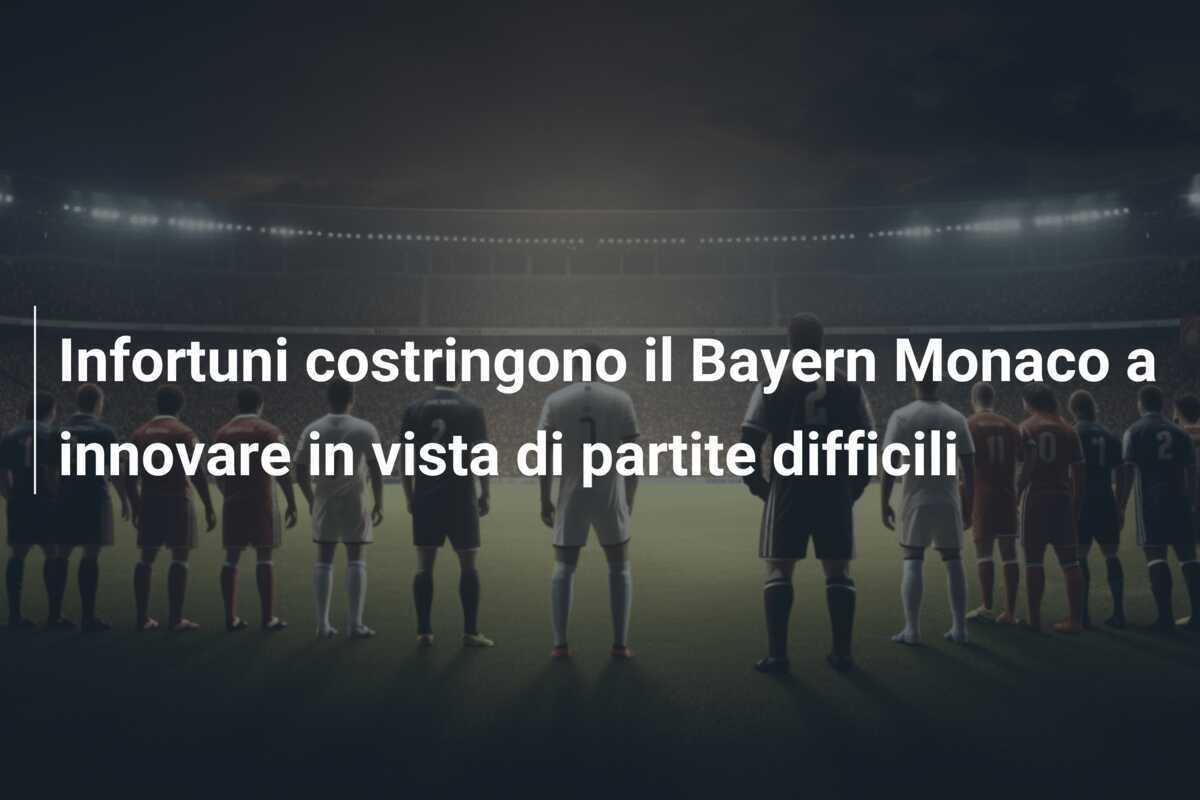 Infortuni costringono il Bayern Monaco a innovare in vista di partite difficili