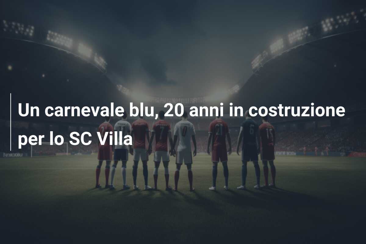 Un carnevale blu, 20 anni in costruzione per lo SC Villa