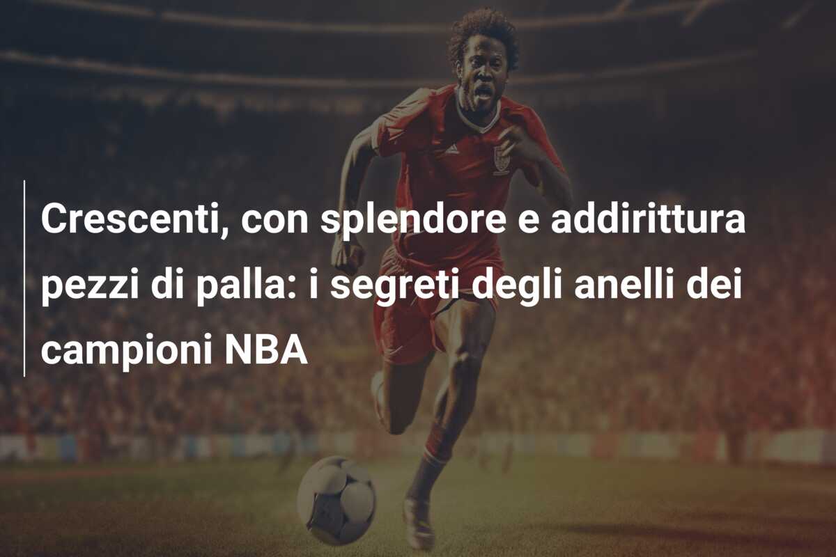 Crescenti, con splendore e addirittura pezzi di palla: i segreti degli anelli dei campioni NBA