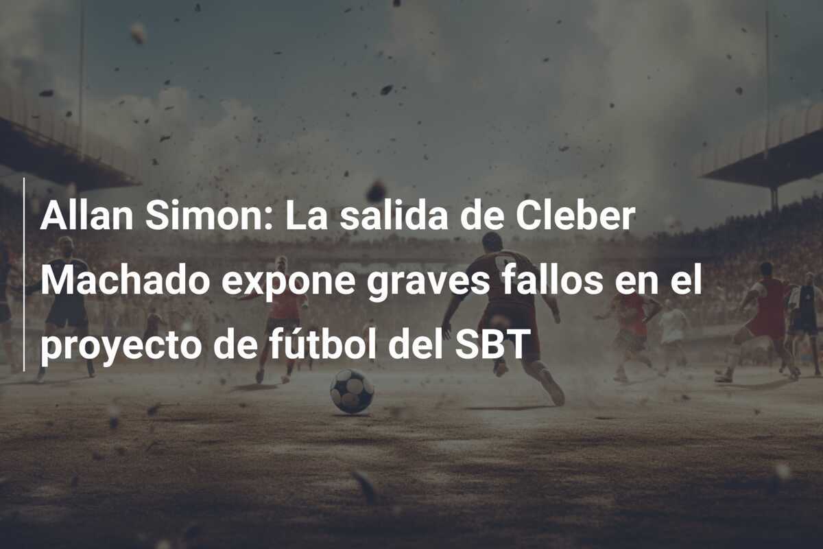 Allan Simon: La salida de Cleber Machado expone graves fallos en el proyecto de fútbol del SBT