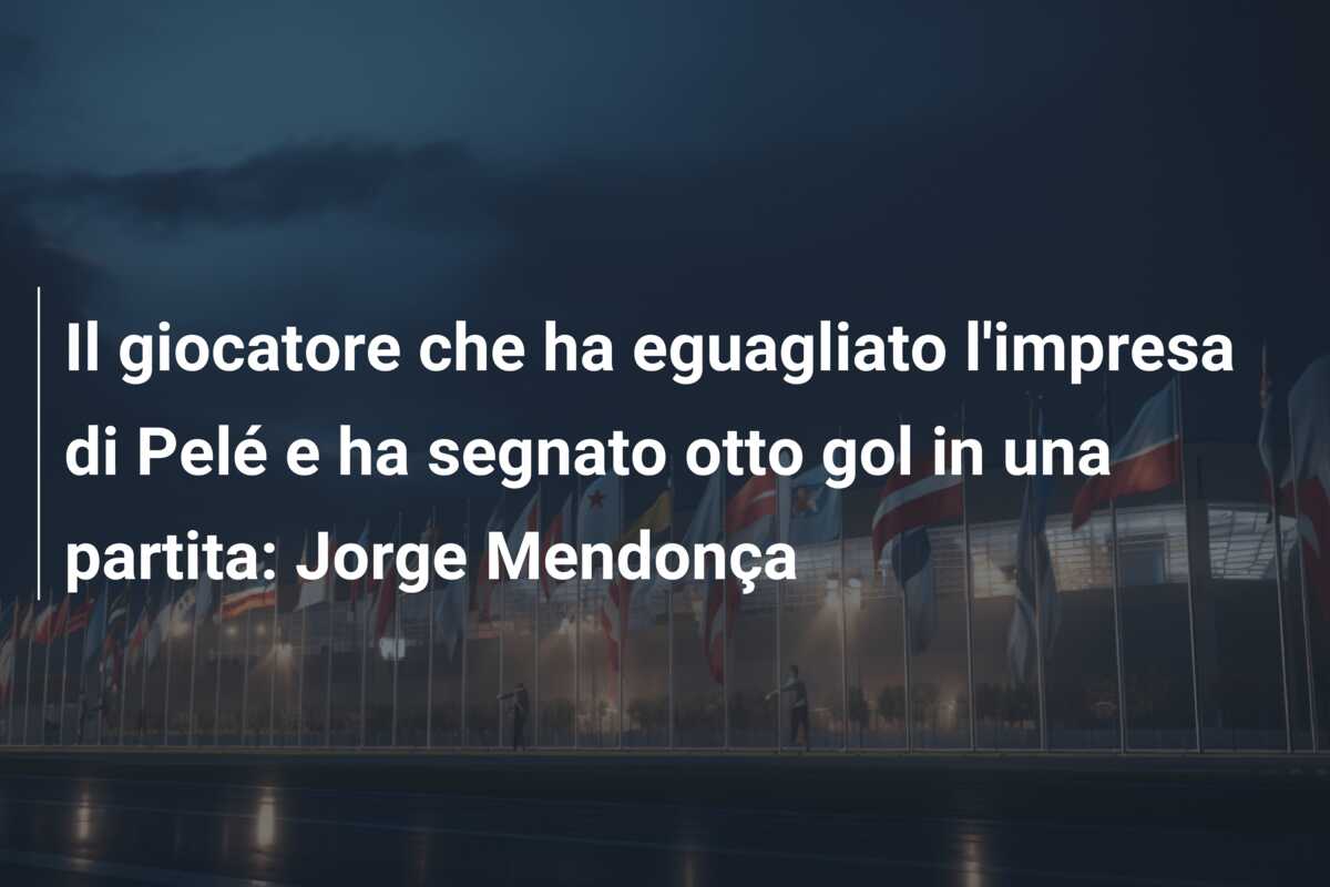 Il giocatore che ha eguagliato l’impresa di Pelé e ha segnato otto gol in una partita: Jorge Mendonça