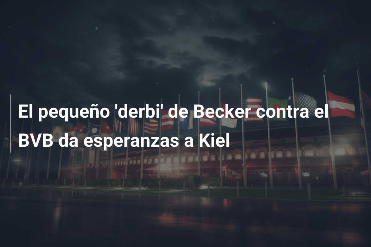 El pequeño 'derbi' de Becker contra el BVB da esperanzas a Kiel