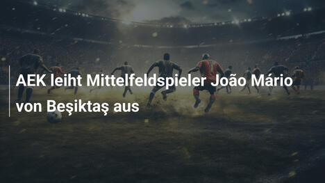 AEK leiht Mittelfeldspieler João Mário von Beşiktaş aus