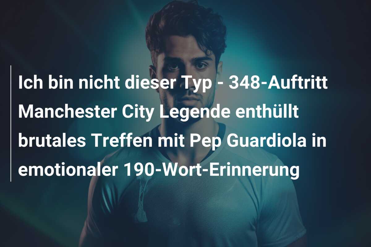 Ich bin nicht dieser Typ – 348-Auftritt Manchester City Legende enthüllt brutales Treffen mit Pep Guardiola in emotionaler 190-Wort-Erinnerung