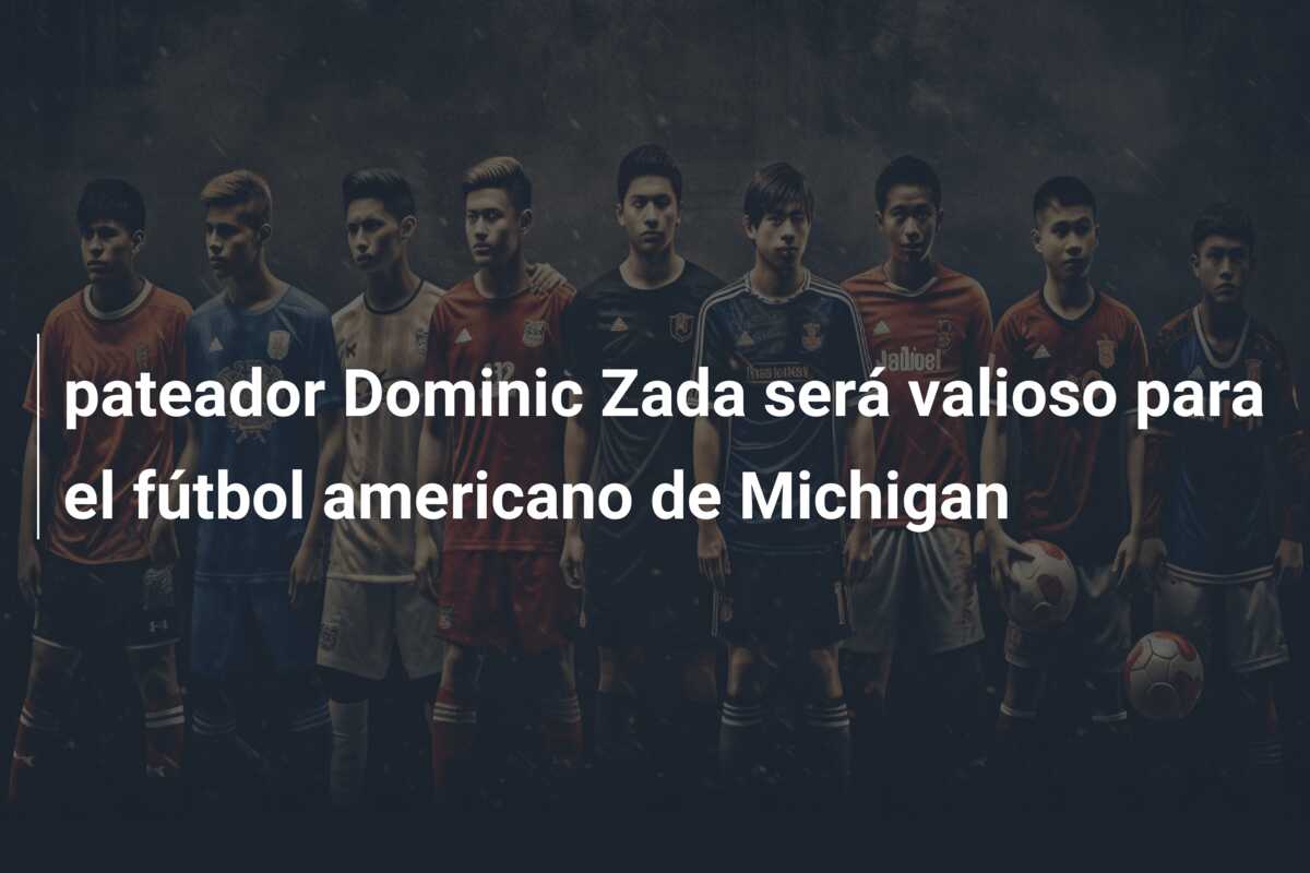 pateador Dominic Zada será valioso para el fútbol americano de Michigan