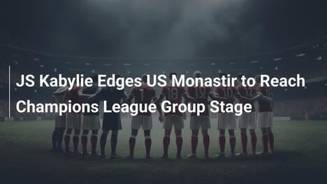 JS Kabylie batte US Monastir e vola ai gironi di Champions League