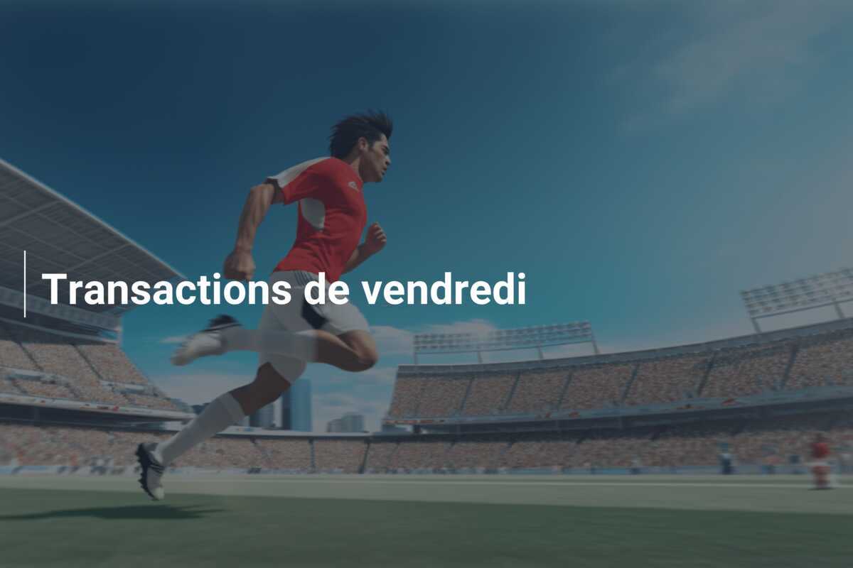 Transactions de vendredi