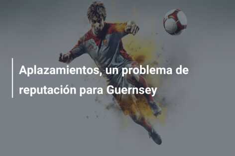 Aplazamientos, un problema de reputación para Guernsey