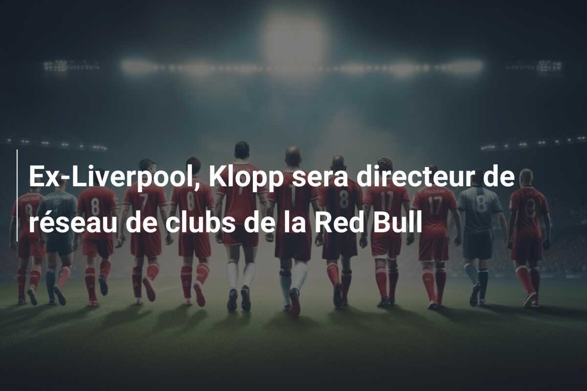 Ex-Liverpool, Klopp sera directeur de réseau de clubs de la Red Bull