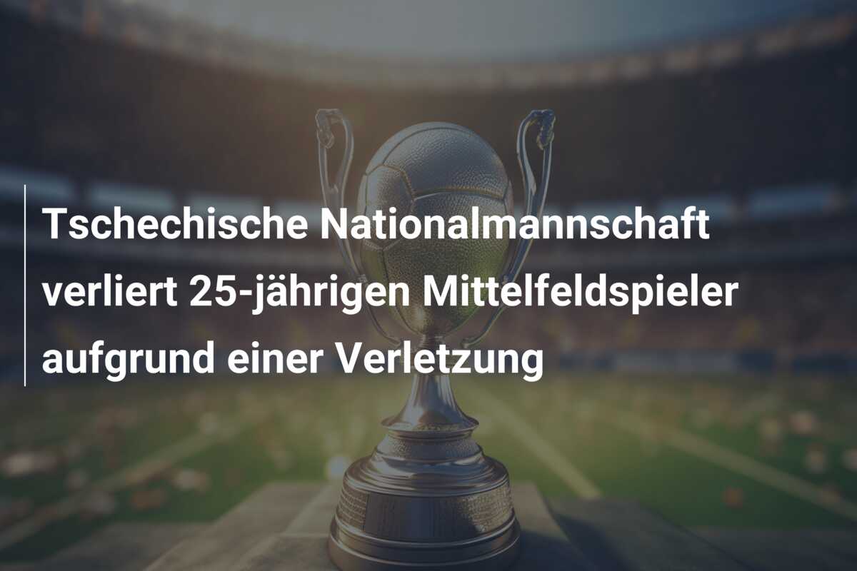 Tschechische Nationalmannschaft verliert 25-jährigen Mittelfeldspieler aufgrund einer Verletzung