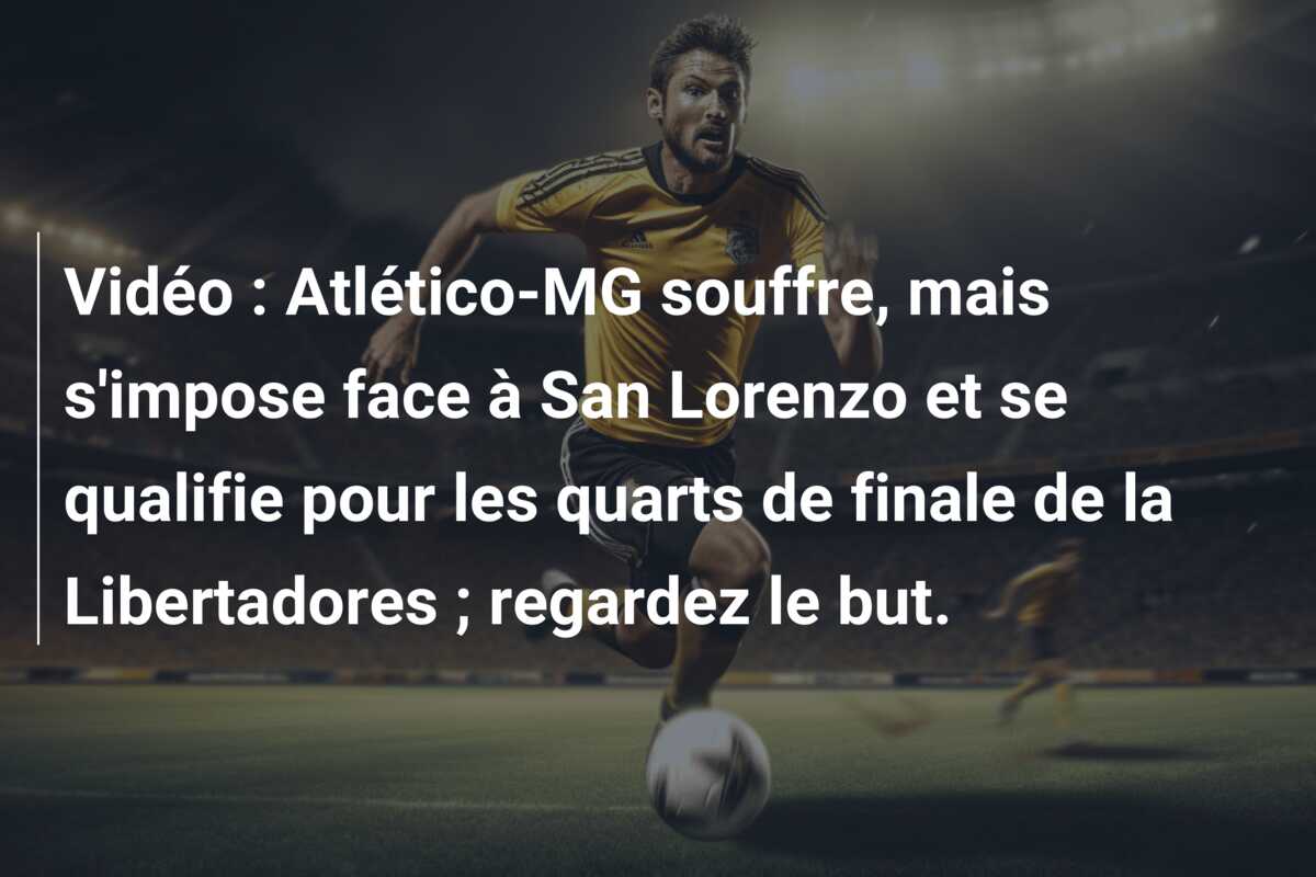 Vidéo : Atlético-MG souffre, mais s’impose face à San Lorenzo et se qualifie pour les quarts de finale de la Libertadores ; regardez le but.