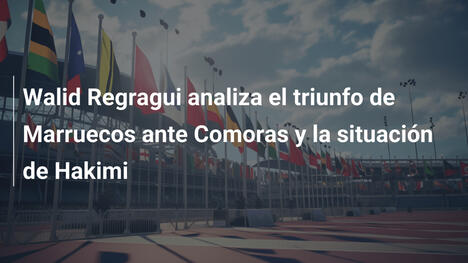 Walid Regragui analiza el triunfo de Marruecos ante Comoras y la situación de Hakimi