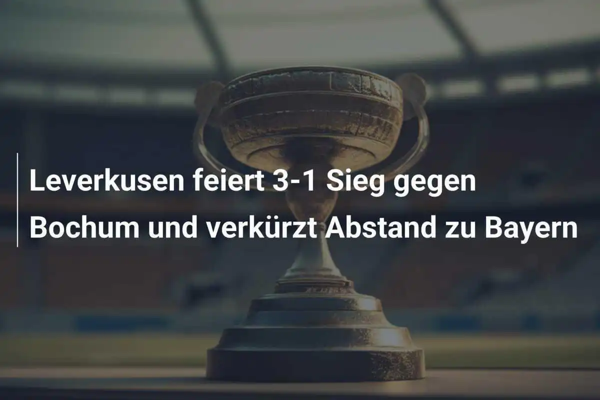 Leverkusen feiert 3-1 Sieg gegen Bochum und verkürzt Abstand zu Bayern