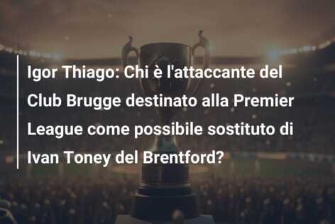 Igor Thiago: Chi è l’attaccante del Club Brugge destinato alla Premier League come possibile sostituto di Ivan Toney del Brentford?