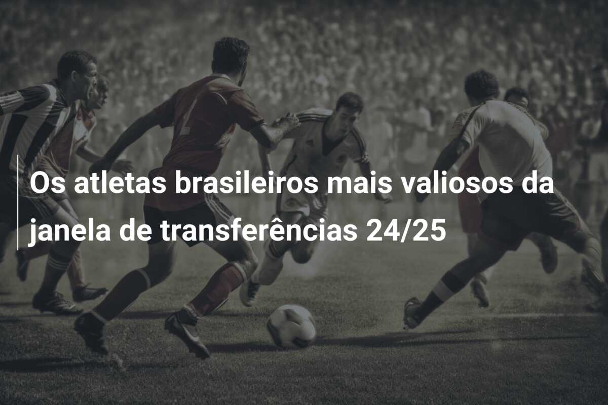 Os atletas brasileiros mais valiosos da janela de transferências 24/25