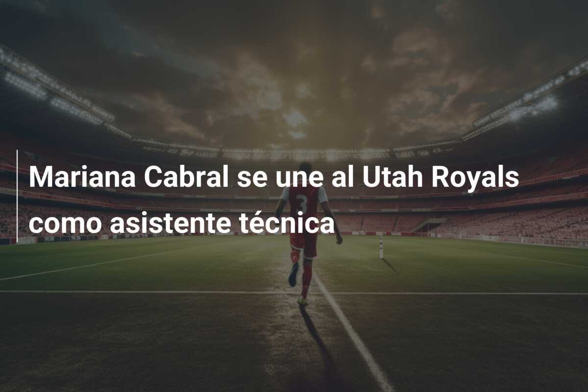 Mariana Cabral se une al Utah Royals como asistente técnica