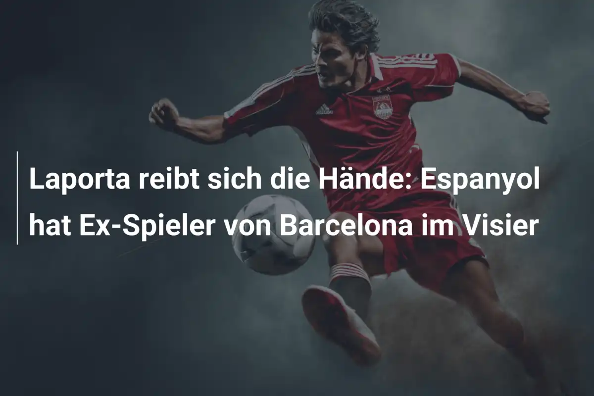 Laporta reibt sich die Hände: Espanyol hat Ex-Spieler von Barcelona im Visier
