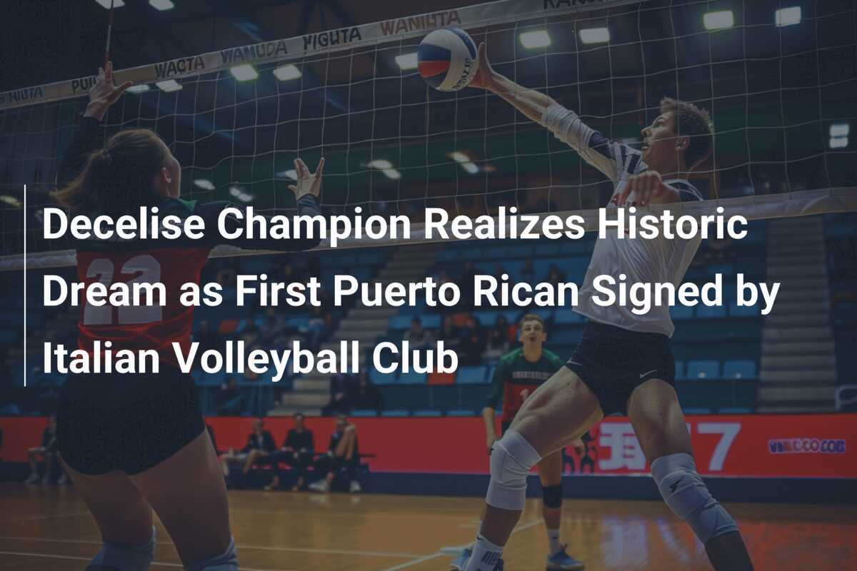 Decelise Champion Cumple un Sueño Histórico como Primera Puertorriqueña Firmada por un Club de Voleibol Italiano