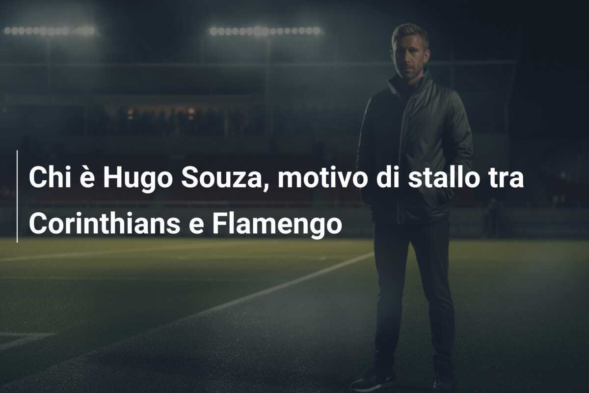 Chi è Hugo Souza, motivo di stallo tra Corinthians e Flamengo
