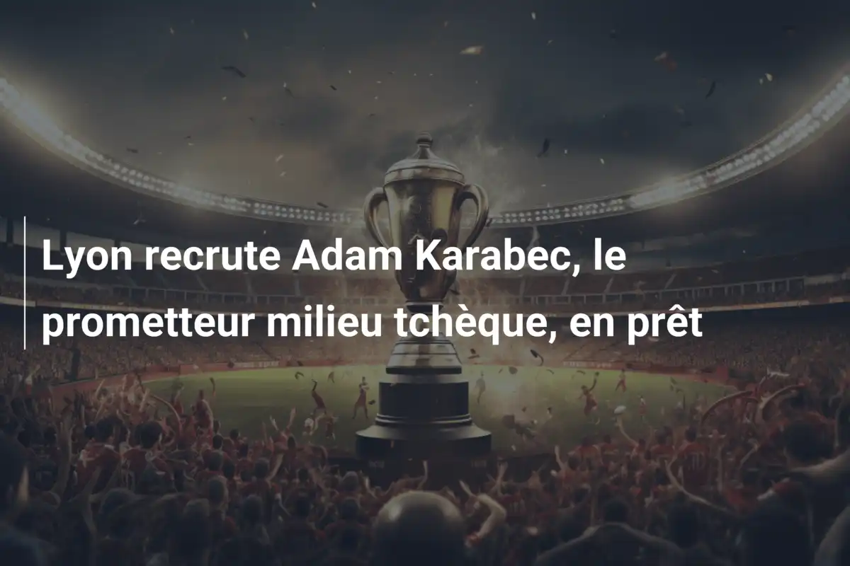 Lyon recrute Adam Karabec, le prometteur milieu tchèque, en prêt