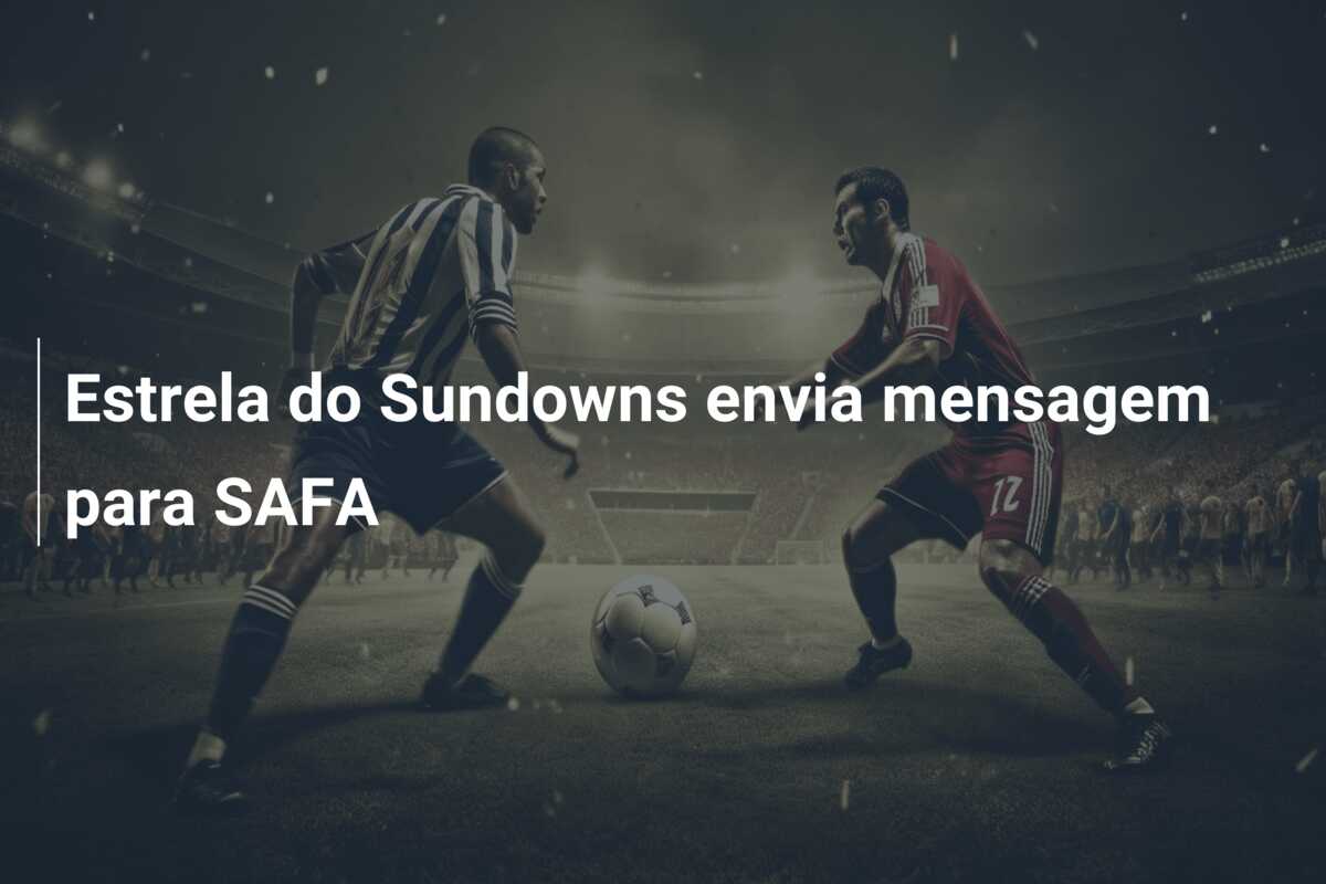 Estrela do Sundowns envia mensagem para SAFA