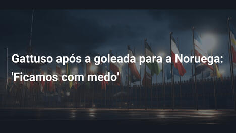 Gattuso após a goleada para a Noruega: 'Ficamos com medo'