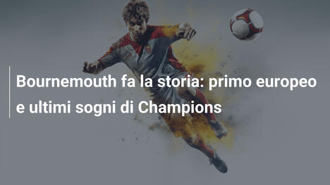 Bournemouth fa la storia: primo europeo e ultimi sogni di Champions