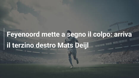 Feyenoord mette a segno il colpo: arriva il terzino destro Mats Deijl