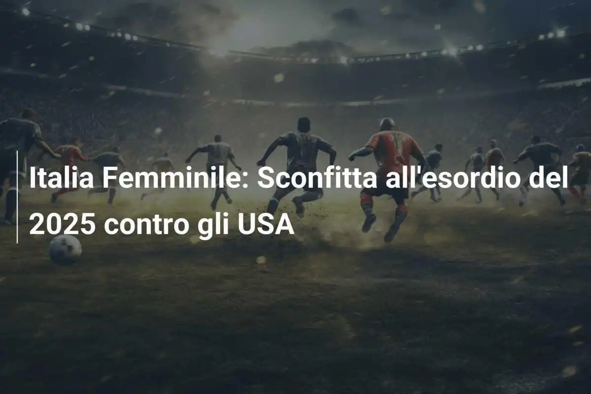 Italia Femminile: Sconfitta all'esordio del 2025 contro gli USA