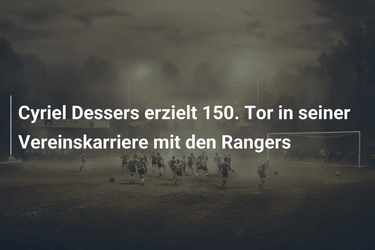 Cyriel Dessers erzielt 150. Tor in seiner Vereinskarriere mit den Rangers