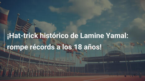 ¡Hat-trick histórico de Lamine Yamal: rompe récords a los 18 años!