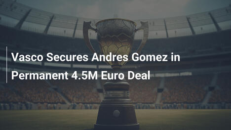 Vasco holt Andres Gomez dauerhaft für 4,5 Millionen Euro