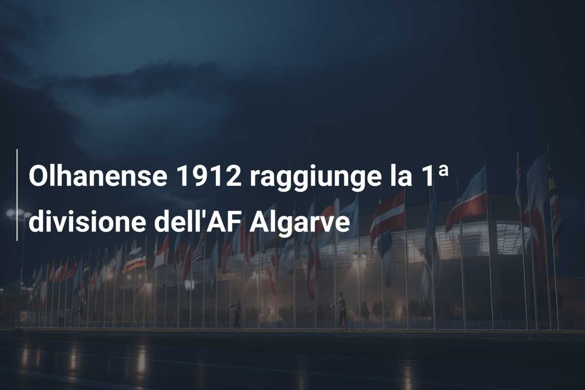 Olhanense 1912 raggiunge la 1ª divisione dell’AF Algarve