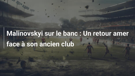 Malinovskyi sur le banc : Un retour amer face à son ancien club