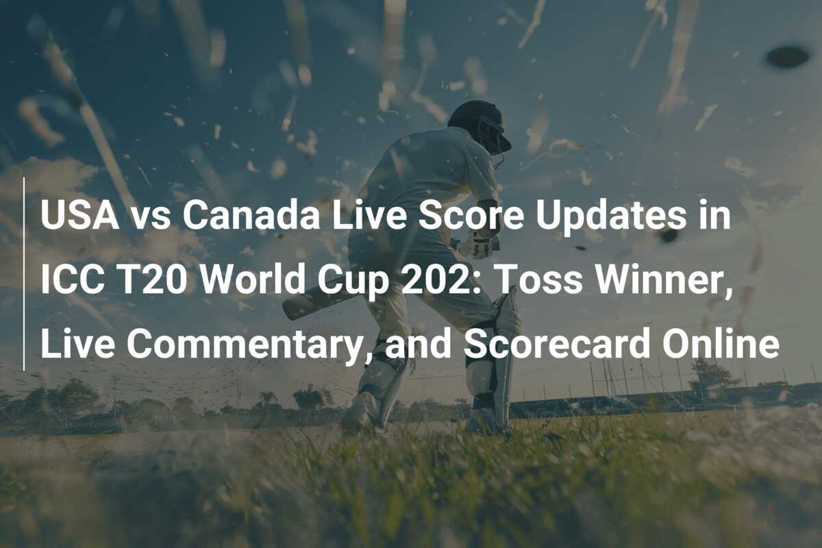 USA vs Canada Live Score Updates in ICC T20 World Cup 202: Toss Winner ...