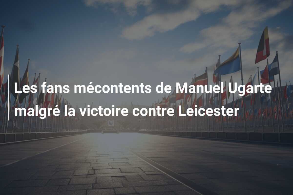 Les fans mécontents de Manuel Ugarte malgré la victoire contre Leicester