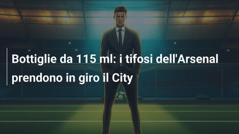 Bottiglie da 115 ml: i tifosi dell'Arsenal prendono in giro il City