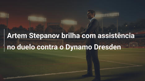 Artem Stepanov brilha com assistência no duelo contra o Dynamo Dresden