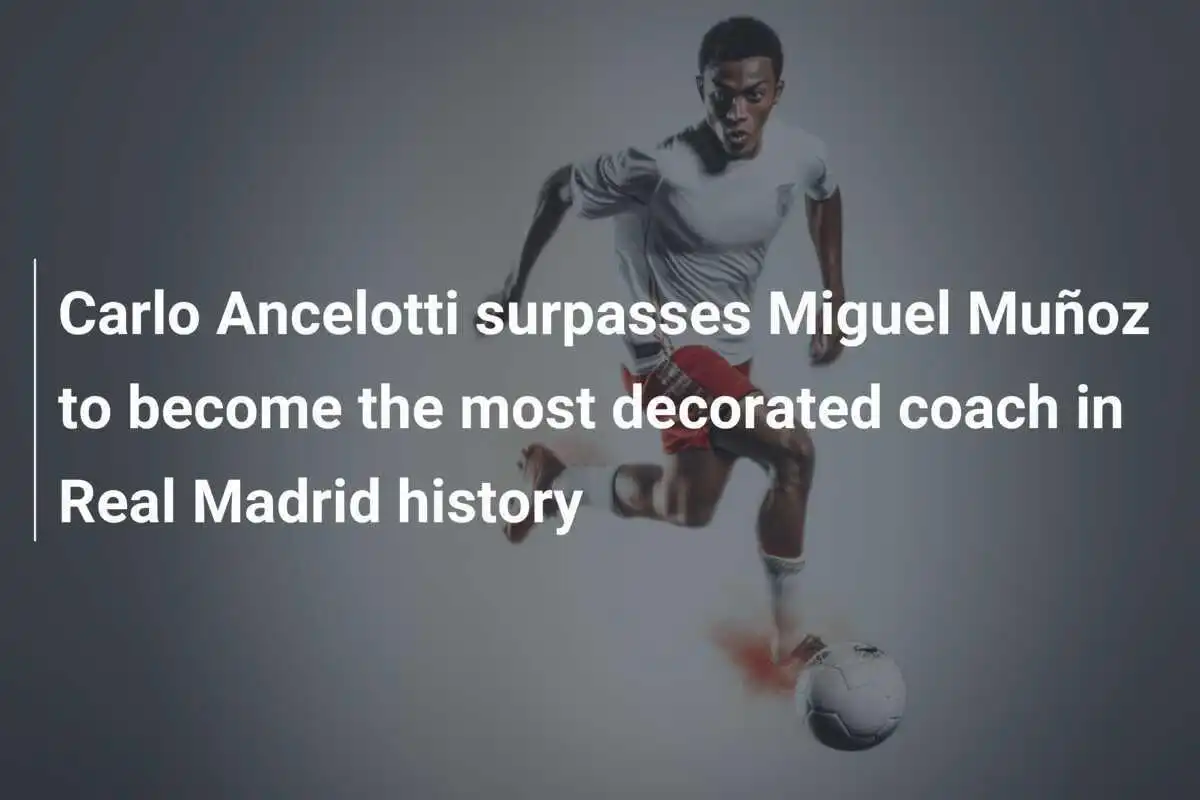 คาร์โล อันเชล็อตติ ขึ้นแท่นโค้ชที่ประสบความสำเร็จมากที่สุดในประวัติศาสตร์เรอัล มาดริด แซงหน้า มิเกล มูญอซ