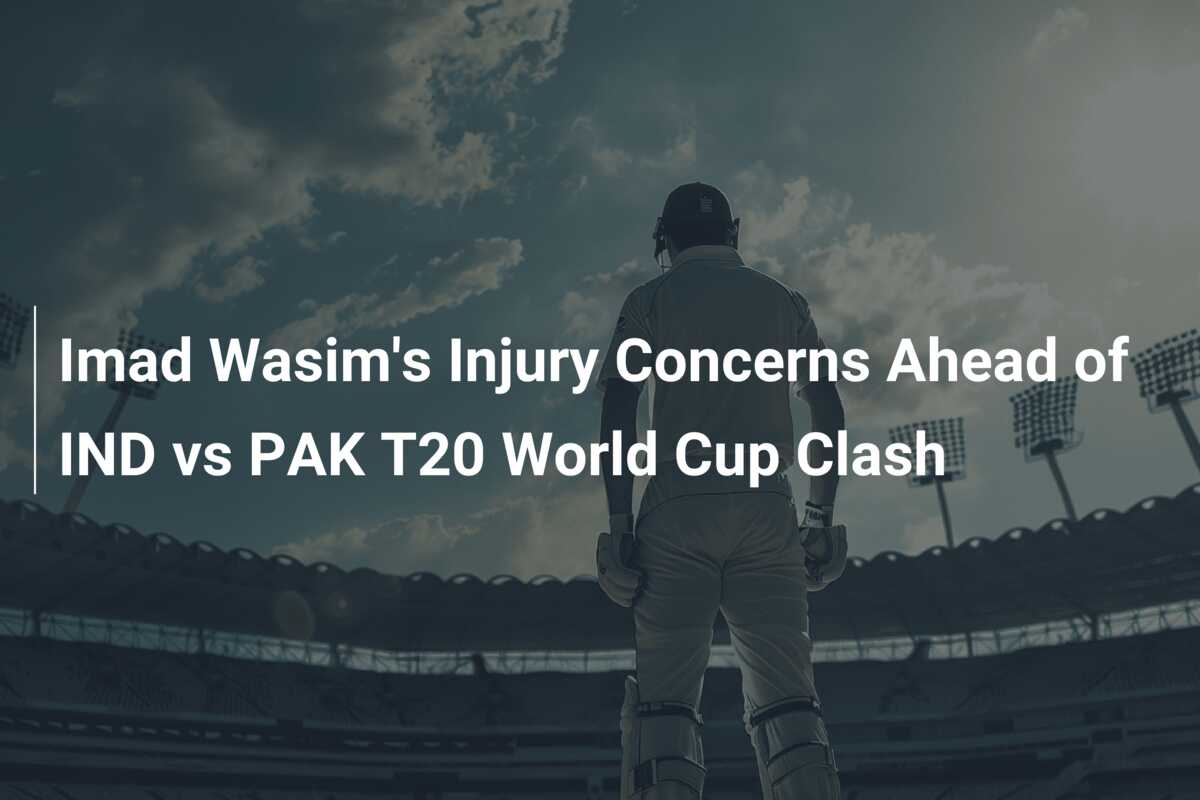 Imad Wasim's Injury Concerns Ahead Of IND Vs PAK T20 World Cup Clash ...