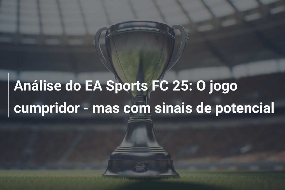 Análise do EA Sports FC 25: O jogo cumpridor - mas com sinais de potencial