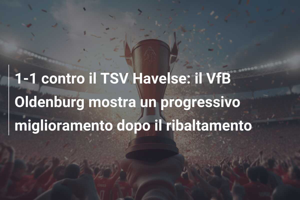 1-1 contro il TSV Havelse: il VfB Oldenburg mostra un progressivo miglioramento dopo il ribaltamento