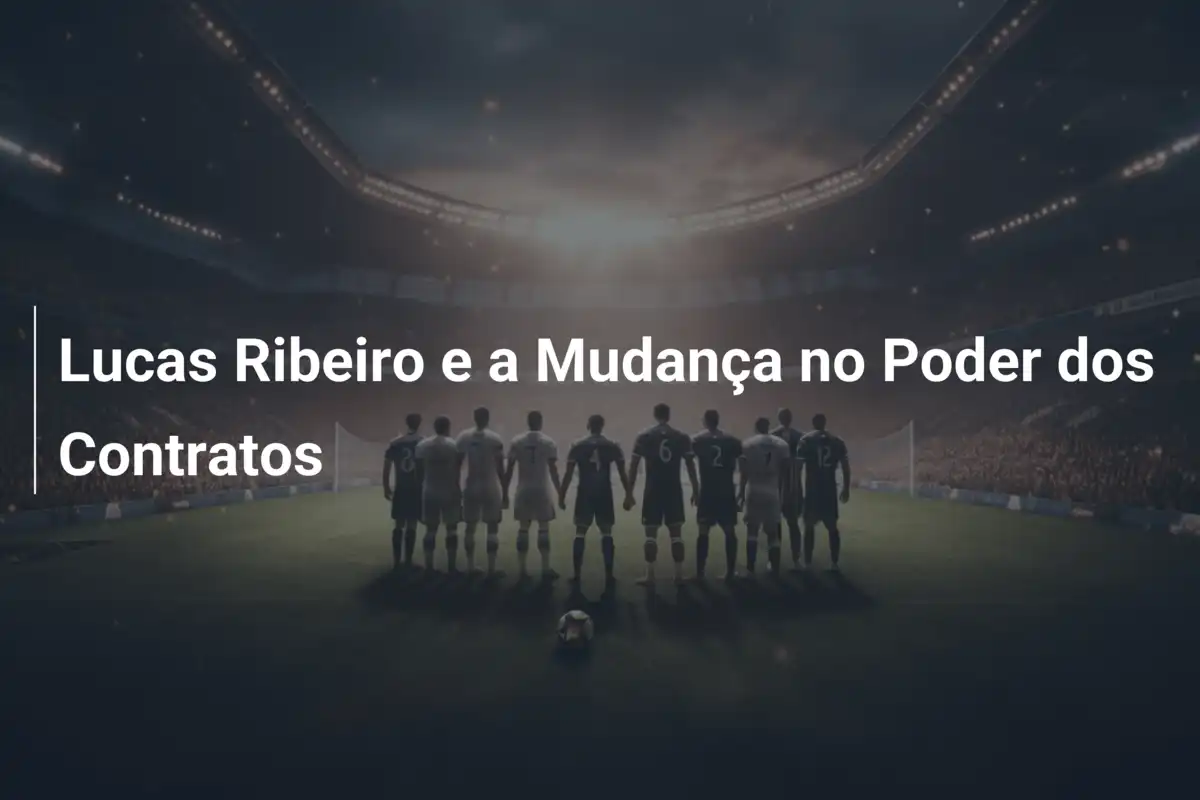 Lucas Ribeiro e a Mudança no Poder dos Contratos