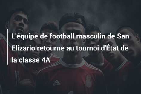 L’équipe de football masculin de San Elizario retourne au tournoi d’État de la classe 4A