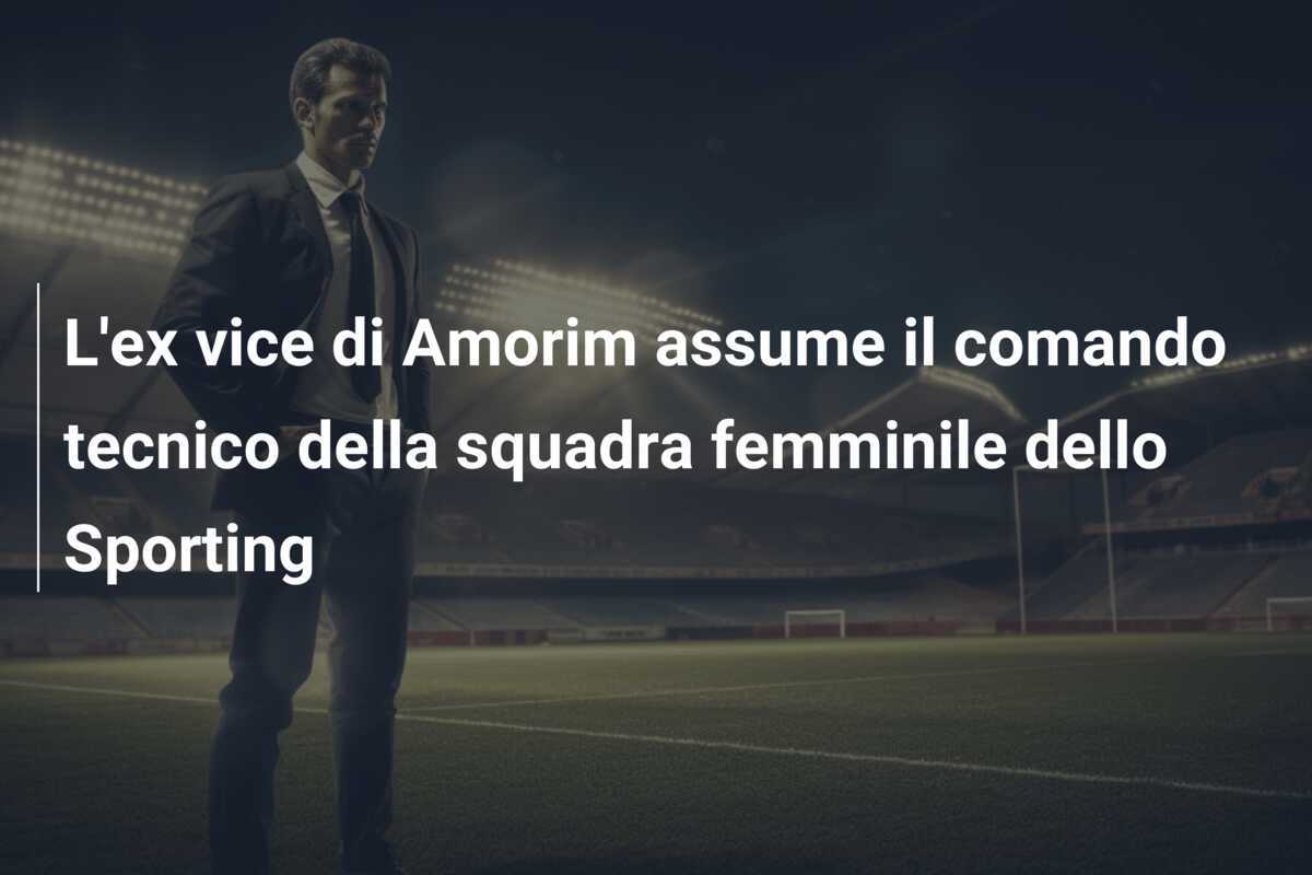 L'ex vice di Amorim assume il comando tecnico della squadra femminile dello Sporting