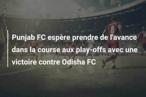 Punjab FC espère prendre de l’avance dans la course aux play-offs avec une victoire contre Odisha FC