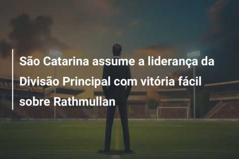 São Catarina assume a liderança da Divisão Principal com vitória fácil sobre Rathmullan