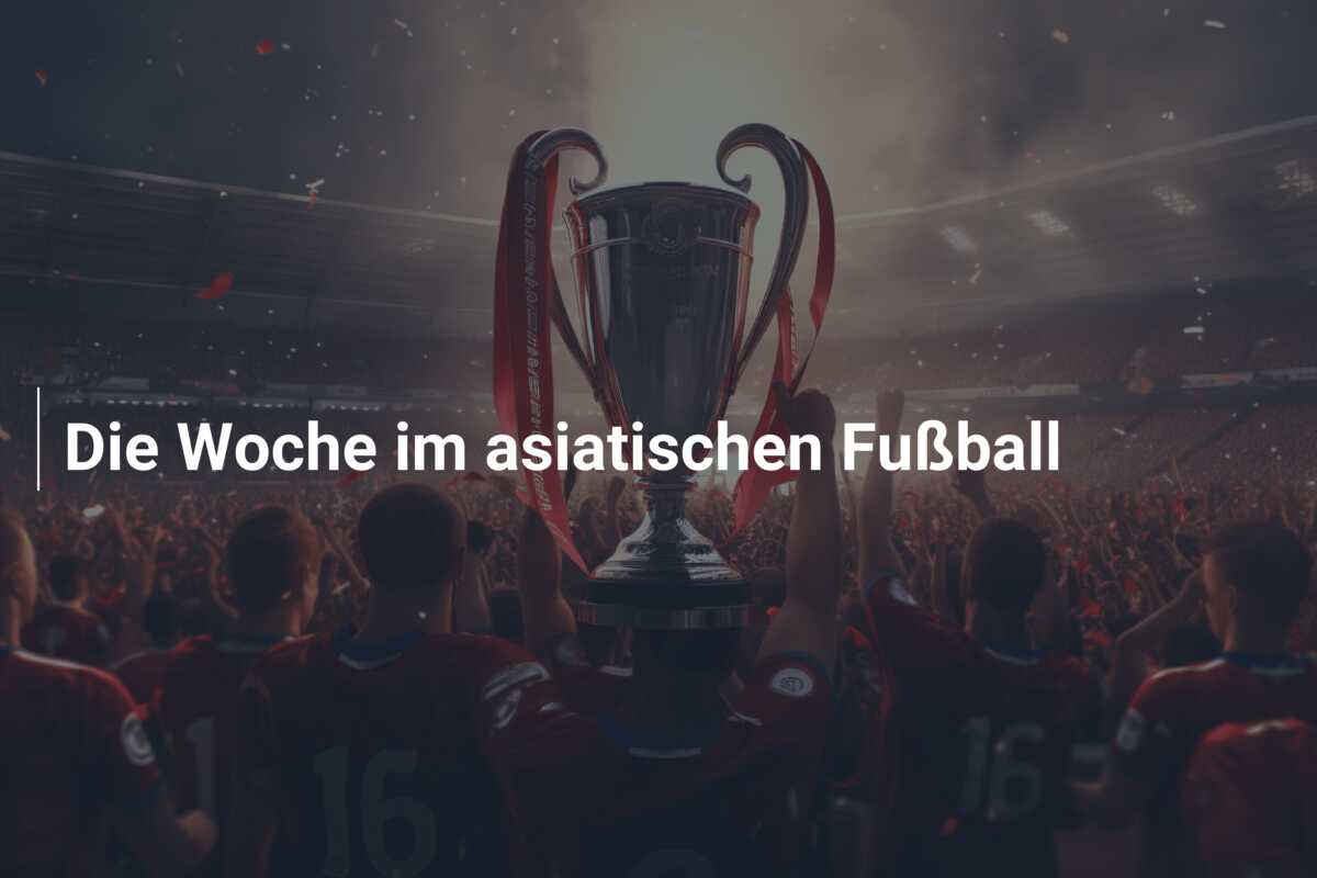 Die Woche im asiatischen Fußball